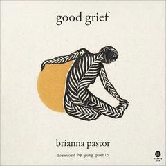 Good Grief Audiobook, by Brianna Pastor