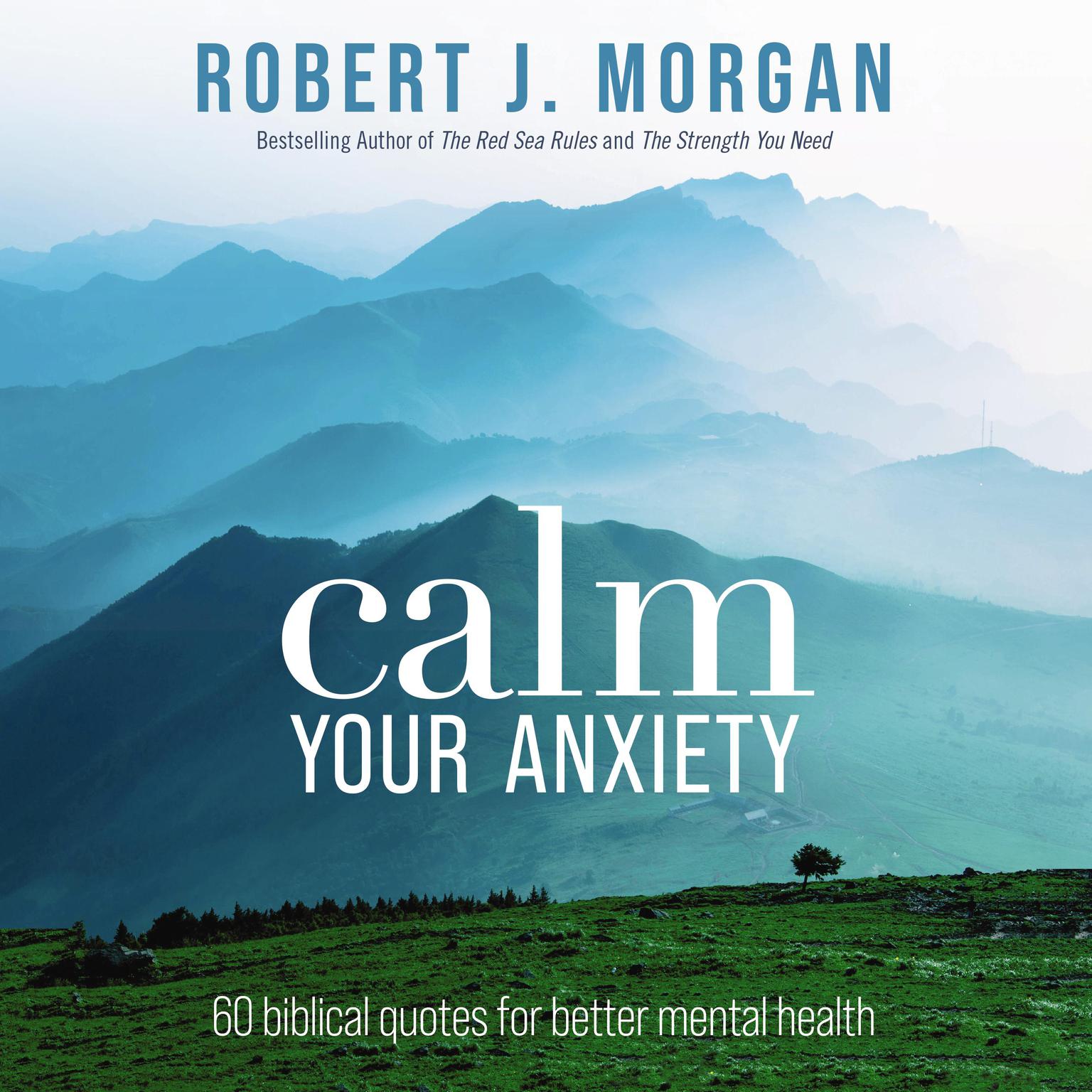 Calm Your Anxiety: 60 Biblical Quotes for Better Mental Health Audiobook, by Robert J. Morgan