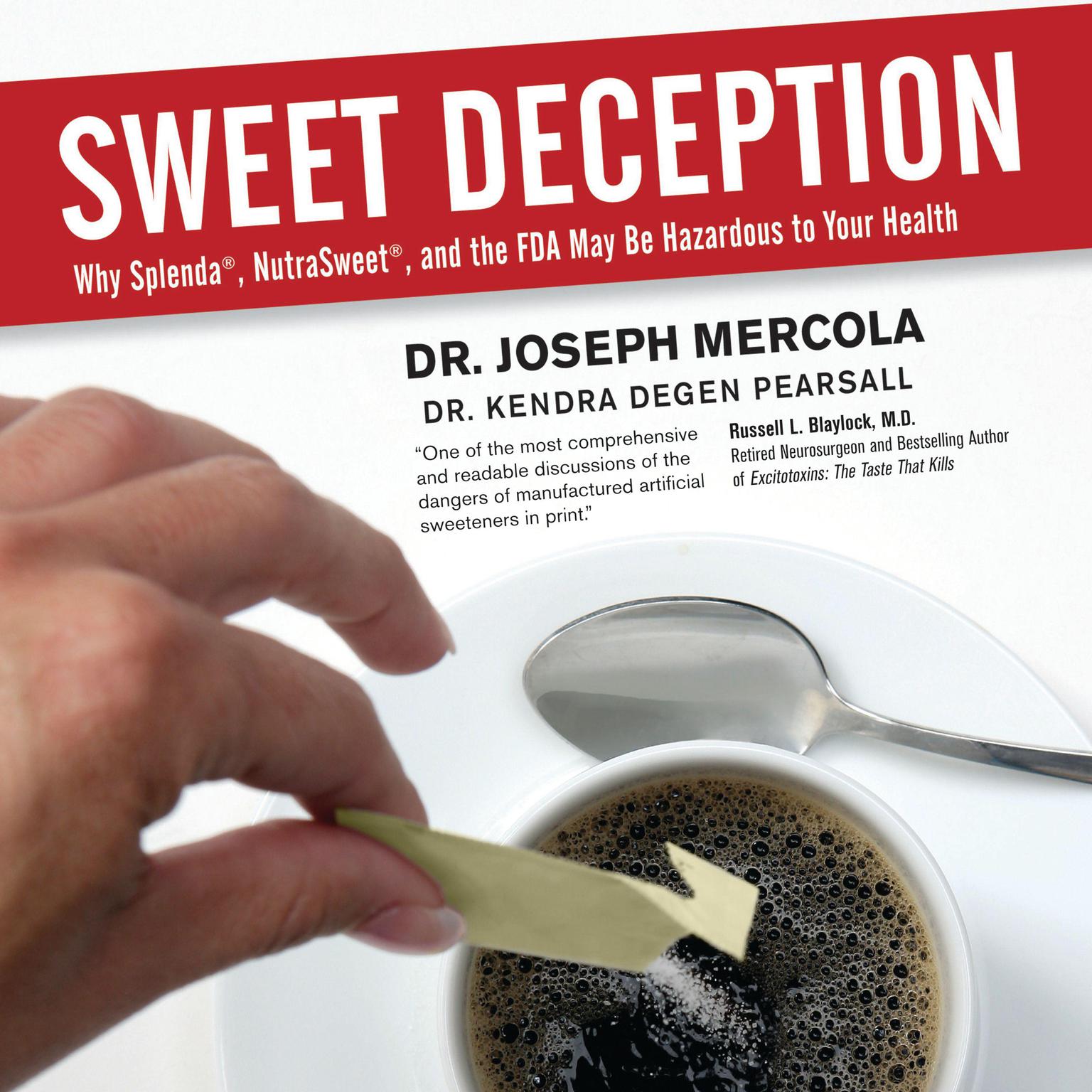 Sweet Deception: Why Splenda, NutraSweet, and the FDA May Be Hazardous to Your Health Audiobook, by Joseph Mercola