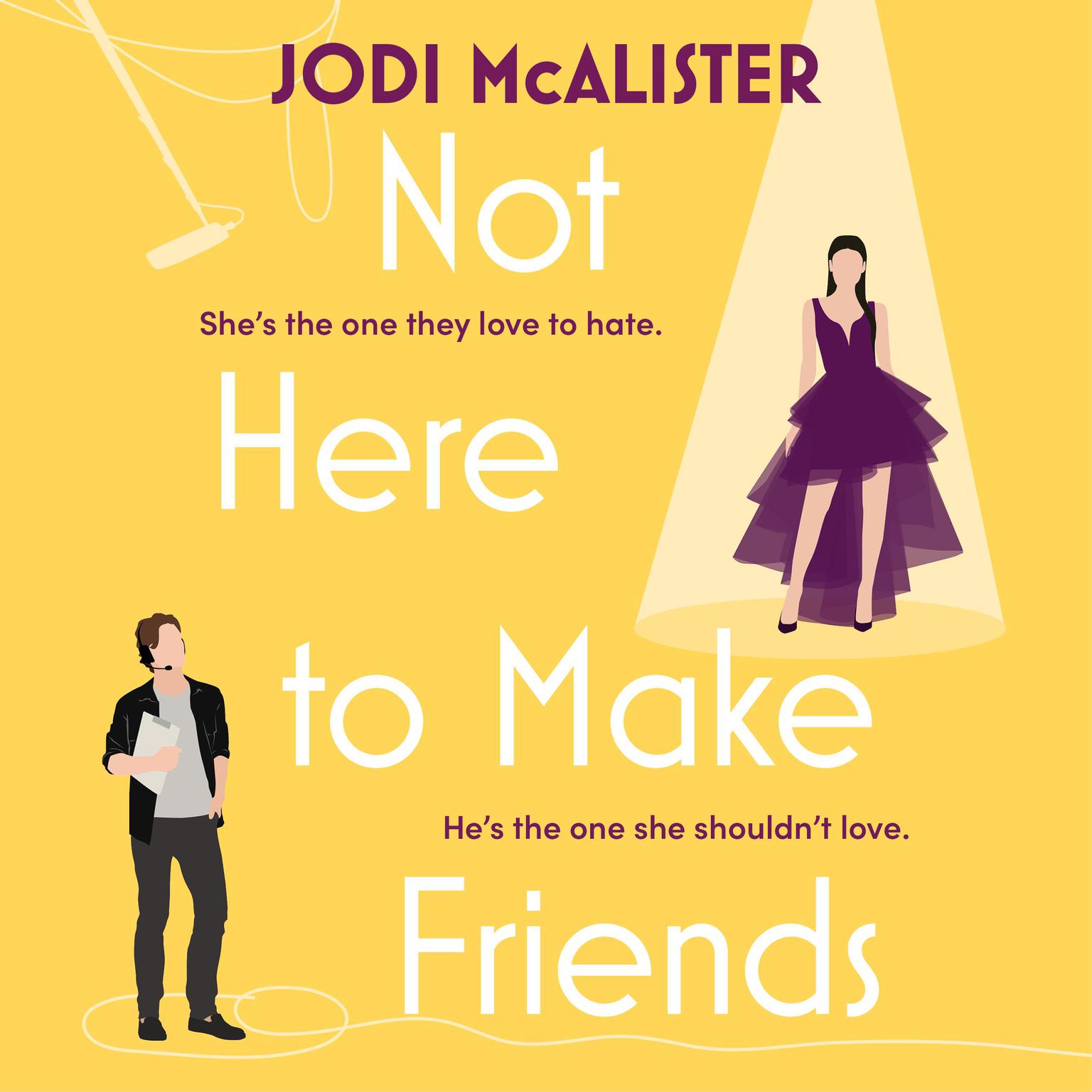 Not Here to Make Friends: A sizzling frenemies-to-lovers rom-com Audiobook, by Jodi McAlister