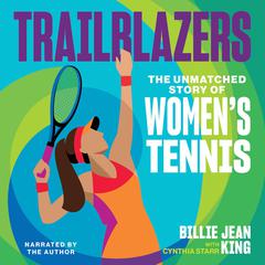 Trailblazers: The Unmatched Story of Women's Tennis Audiobook, by Billie Jean King