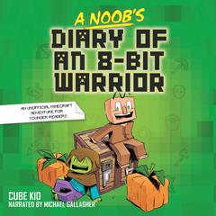A Noobs Diary of an 8-Bit Warrior Audiobook, by Cube Kid