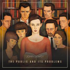 The Public and Its Problems Audiobook, by John Dewey