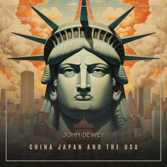 China, Japan and the U.S.A. Audiobook, by John Dewey
