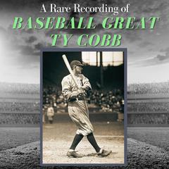 A Rare Recording of Baseball Great Ty Cobb Audiobook, by Ty Cobb