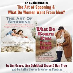 An Audio Bundle: The Art of Spooning & What Do Women Want From Men Audiobook, by Jim Grace, Dan True, Lisa Goldblatt Grace