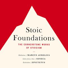 Stoic Foundations: The Cornerstone Works of Stoicism Audiobook, by Marcus Aurelius