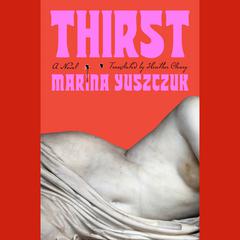 Thirst: A Novel Audiobook, by Marina Yuszczuk