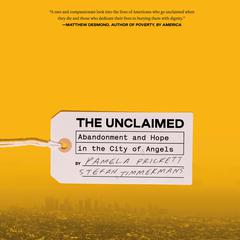 The Unclaimed: Abandonment and Hope in the City of Angels Audiobook, by Pamela Prickett