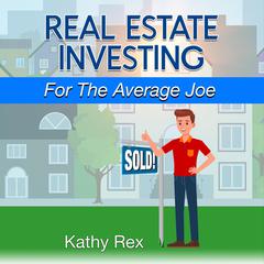 Real Estate Investing for the Average Joe Audiobook, by Kathy Rex