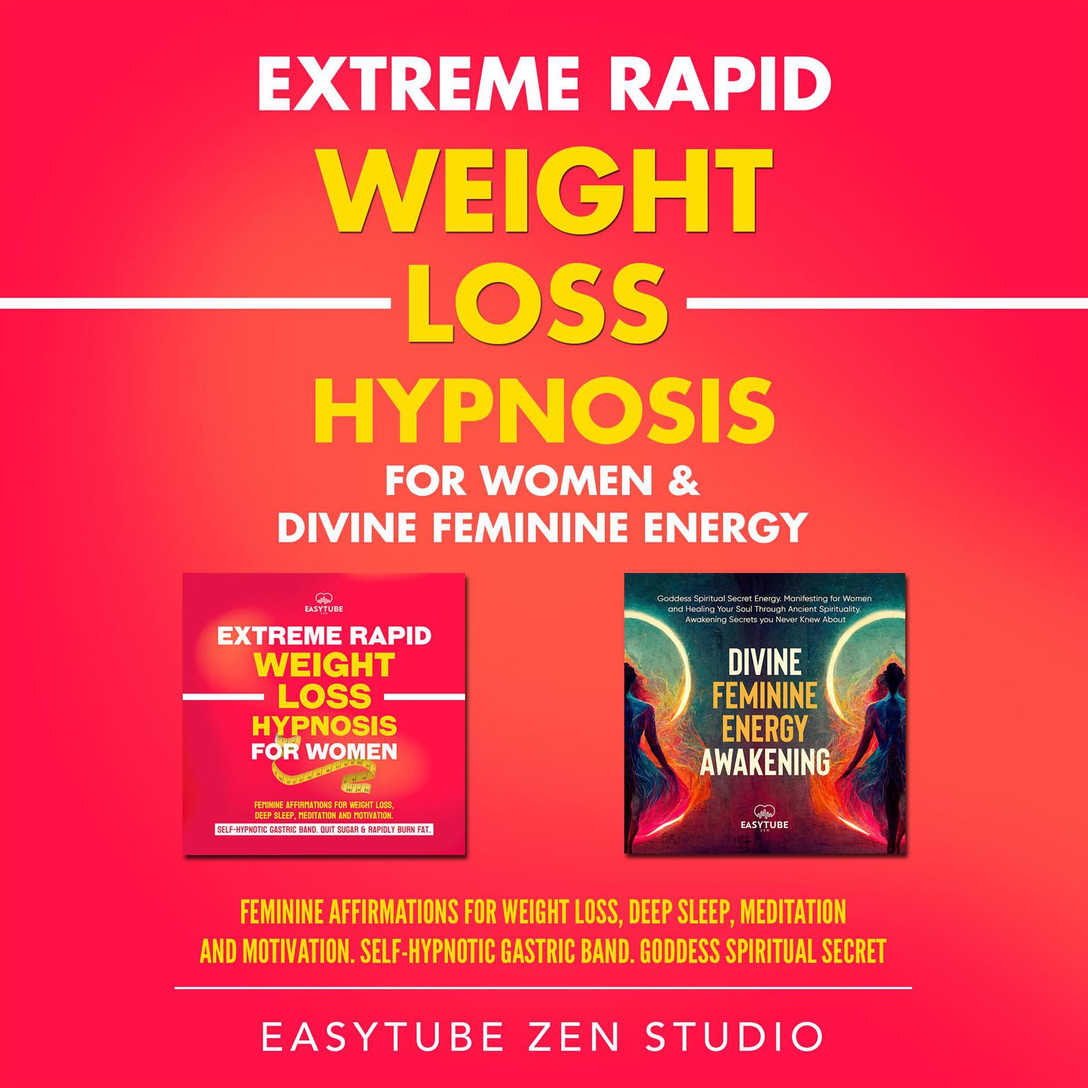 Extreme Rapid Weight Loss Hypnosis for Women & Divine Feminine Energy Audiobook, by EasyTube Zen Studio