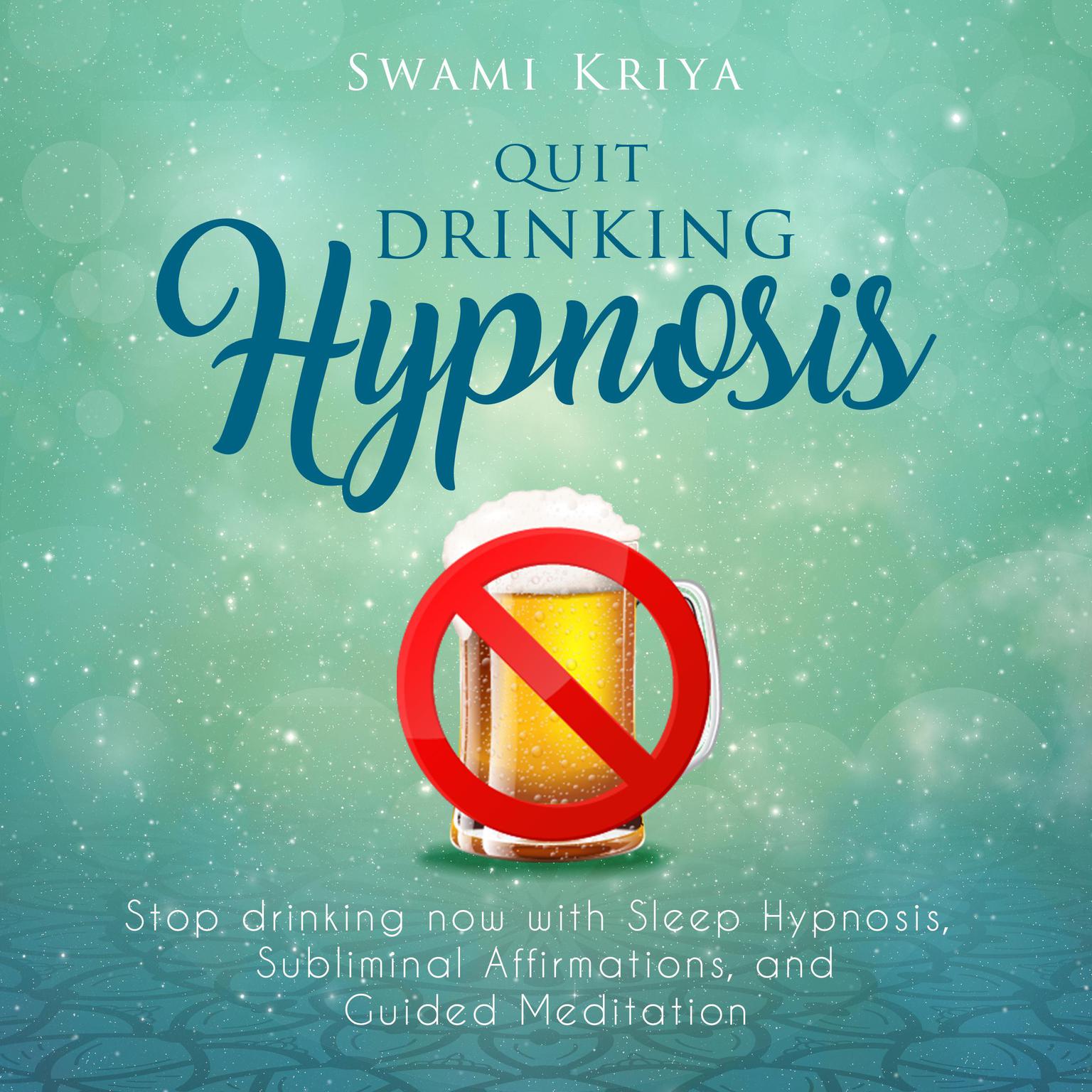 Quit Drinking Hypnosis Audiobook, by Swami Kriya