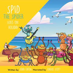 Spid the Spider Goes on Holiday Audiobook, by John Eaton