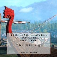The Time Travels of Arabella and Tom: The Vikings Audiobook, by Sue Huband