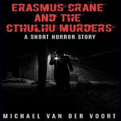 Erasmus Crane and The Cthulhu Murders Audiobook, by Michael van der Voort