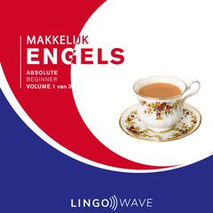 Makkelijk Engels - Absolute beginner - Volume 1 van 3 Audiobook, by Lingo Wave