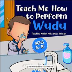Teach Me How to Perform Wudu Audiobook, by The Sincere Seeker Kids Collection