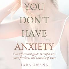 You Don't Have Anxiety Audiobook, by Tara Swann