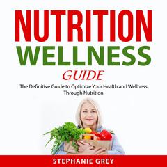 Nutrition Wellness Guide Audiobook, by Stephanie Grey