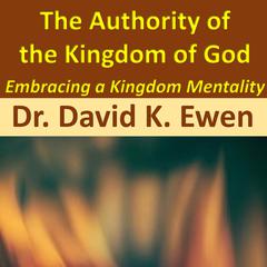 The Authority of the Kingdom of God Audiobook, by David K. Ewen