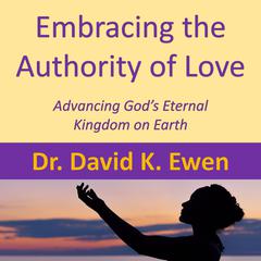 Embracing the Authority of Love Audiobook, by David K. Ewen