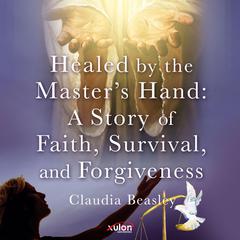 Healed by the Masters Hand Audiobook, by Claudia Beasley