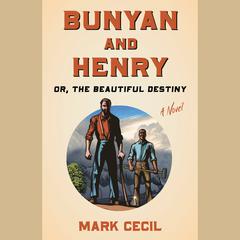 Bunyan and Henry; Or, the Beautiful Destiny: A Novel Audiobook, by Mark Cecil