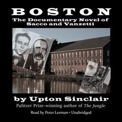 Boston: The Documentary Novel of Sacco and Vanzetti Audiobook, by Upton Sinclair