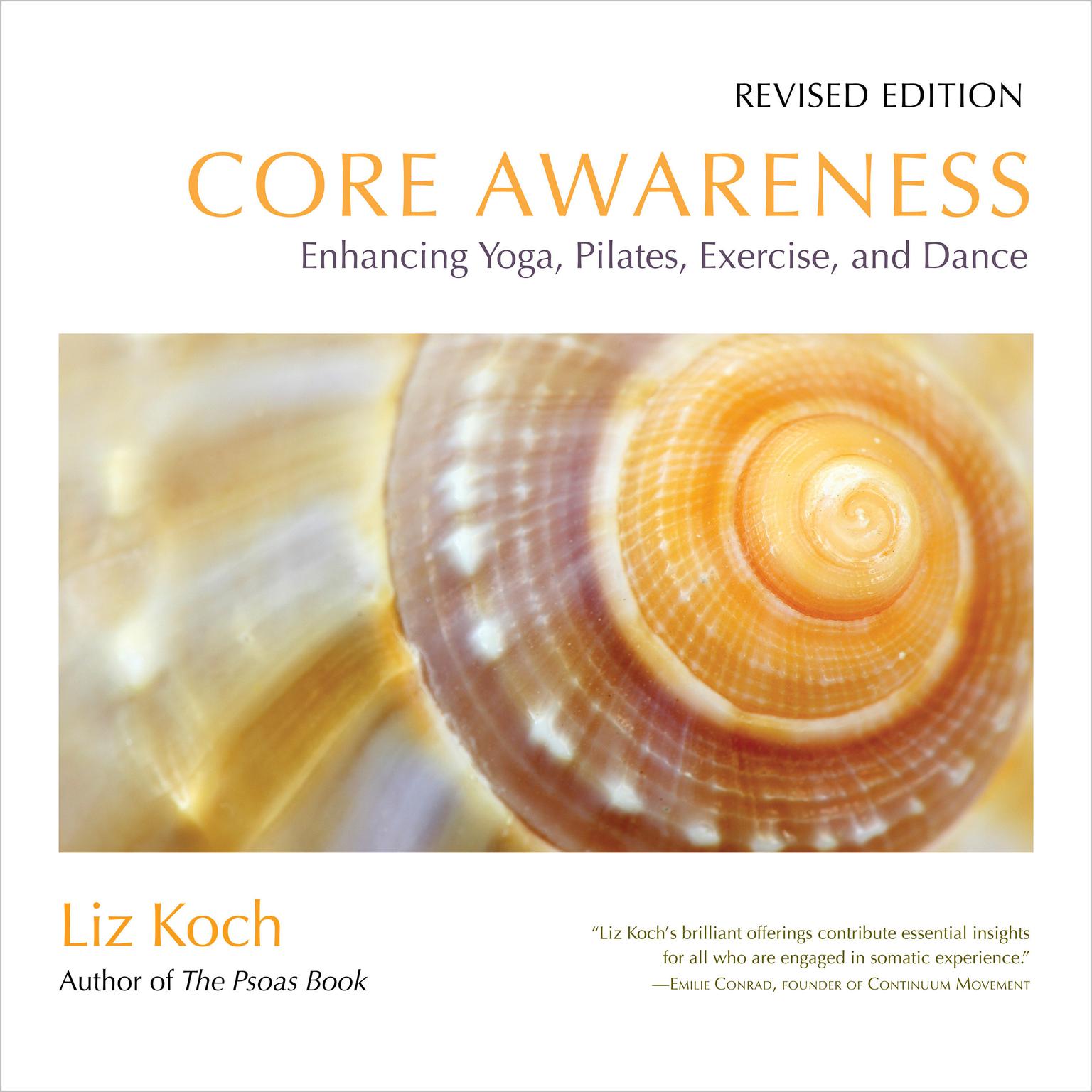 Core Awareness, Revised Edition: Enhancing Yoga, Pilates, Exercise, and Dance Audiobook, by Liz Koch