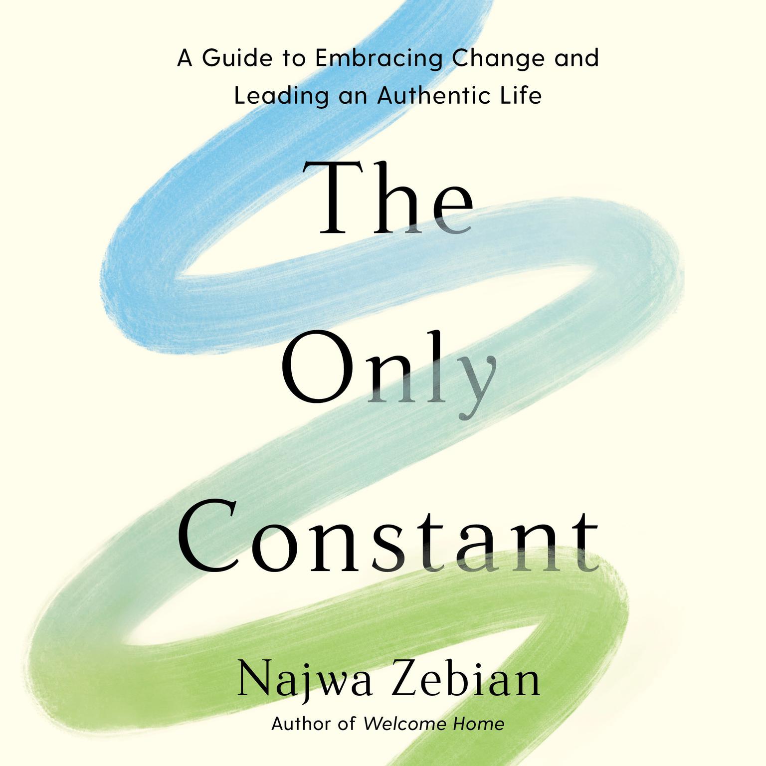The Only Constant: A Guide to Embracing Change and Leading an Authentic Life Audiobook, by Najwa Zebian