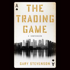 The Trading Game: A Confession Audiobook, by Gary Stevenson