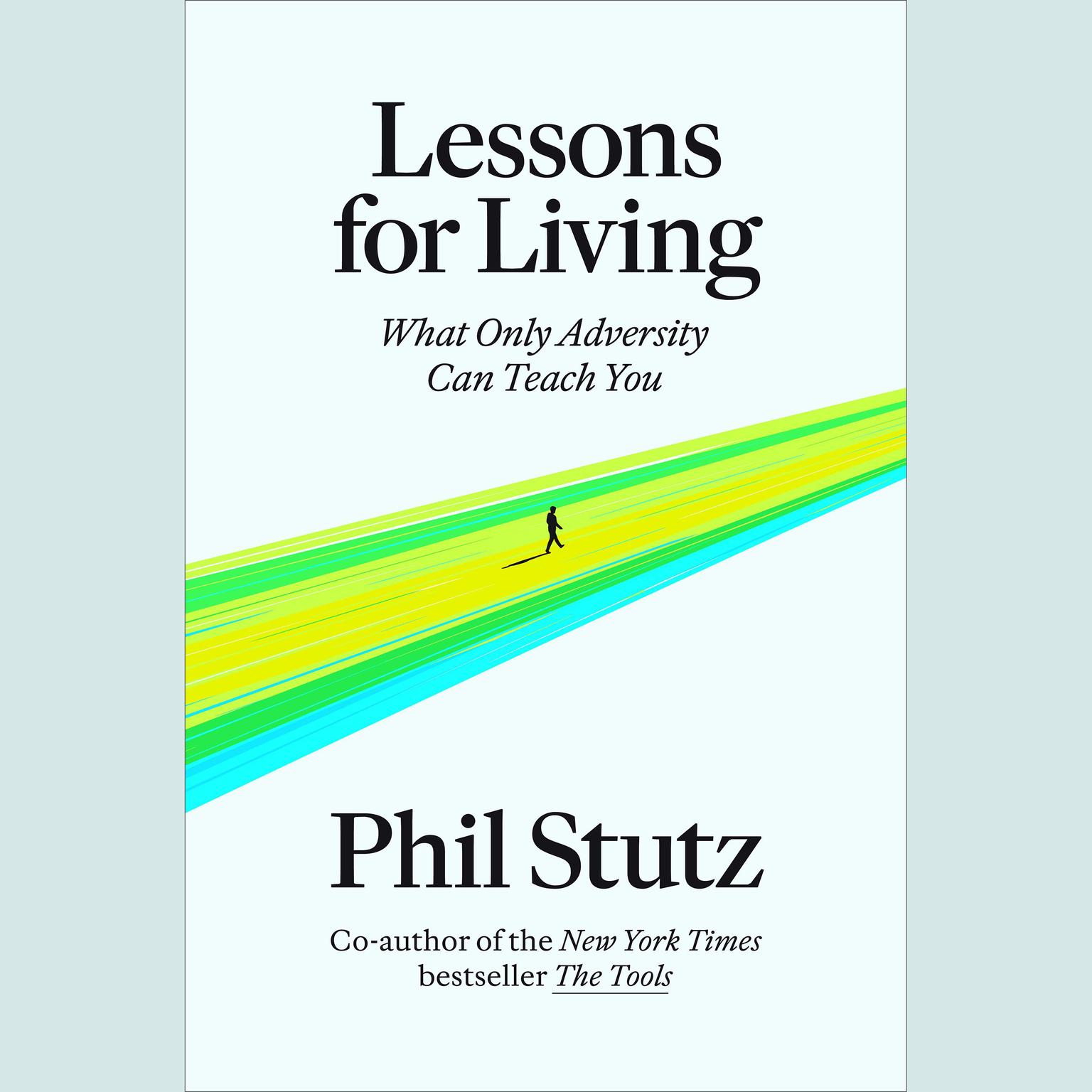 Lessons for Living: What Only Adversity Can Teach You Audiobook, by Phil Stutz