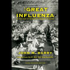 The Great Influenza: The True Story of the Deadliest Pandemic in History (Young Readers Edition) Audiobook, by John M. Barry