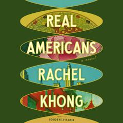 Real Americans: A novel Audiobook, by Rachel Khong