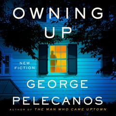 Owning Up: New Fiction Audiobook, by George Pelecanos