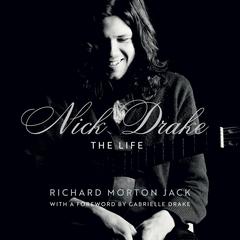 Nick Drake: The Life Audiobook, by Richard Morton Jack