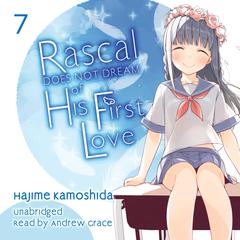 Rascal Does Not Dream of His First Love Audiobook, by 