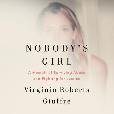 Nobody's Girl: A Memoir of Surviving Abuse and Fighting for Justice Audibook, by Virginia Roberts Giuffre