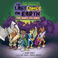 The Last Comics on Earth: Too Many Villains!: From the Creators of The Last Kids on Earth Audiobook, by Max Brallier