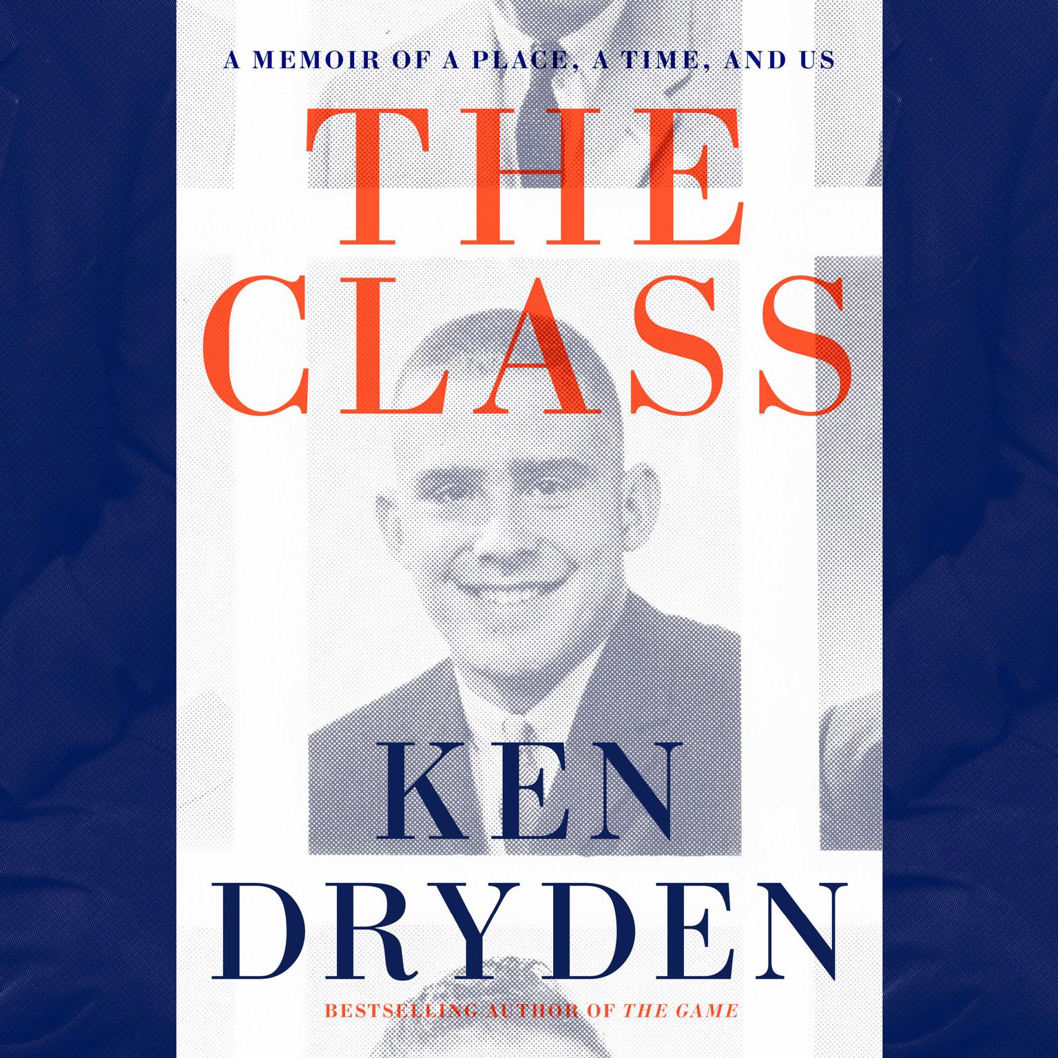 The Class: A Memoir of a Place, a Time, and Us Audiobook, by Ken Dryden