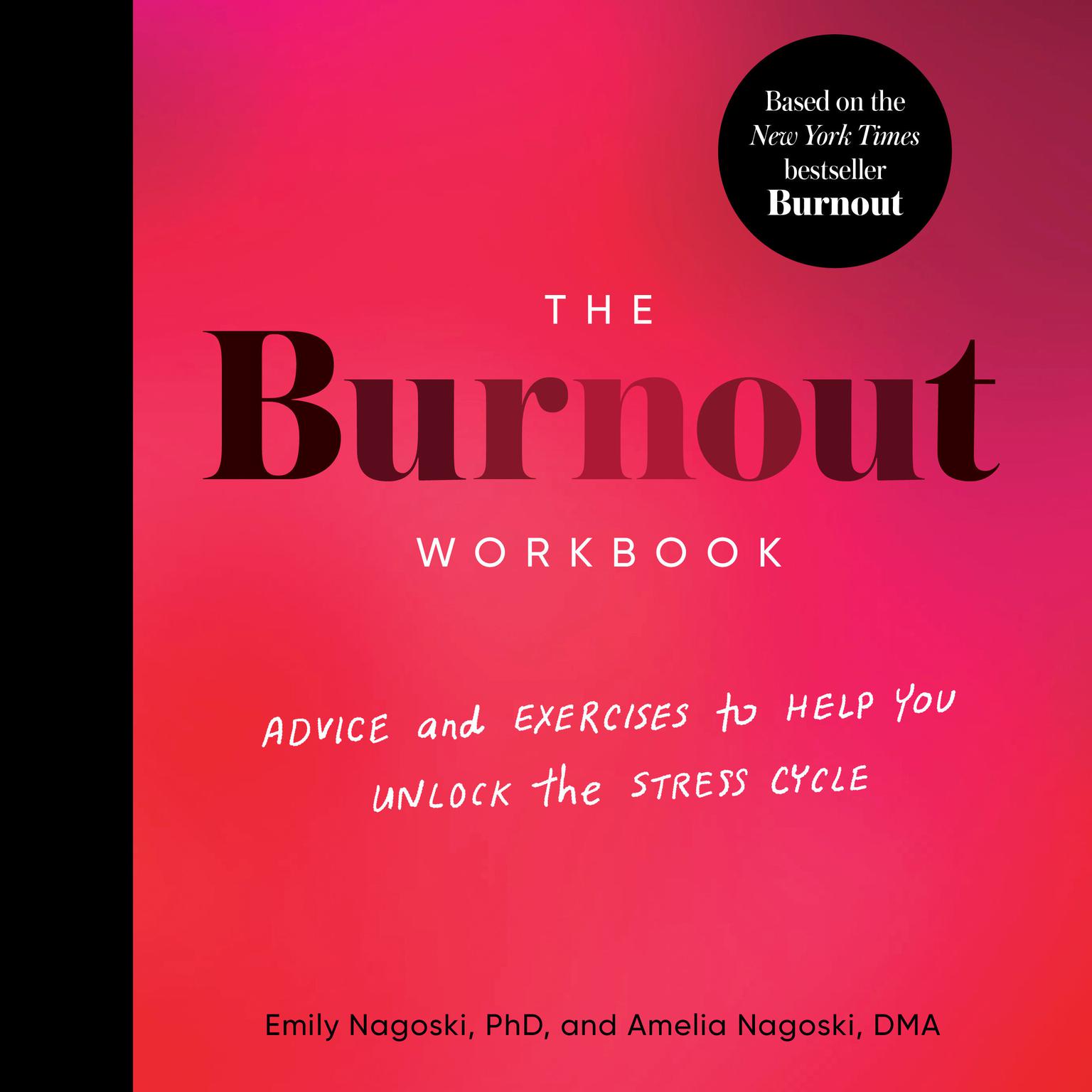 The Burnout Workbook: Advice and Exercises to Help You Unlock the Stress Cycle Audiobook, by Emily Nagoski