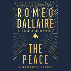 The Peace: A Warriors Journey Audiobook, by Romeo Dallaire