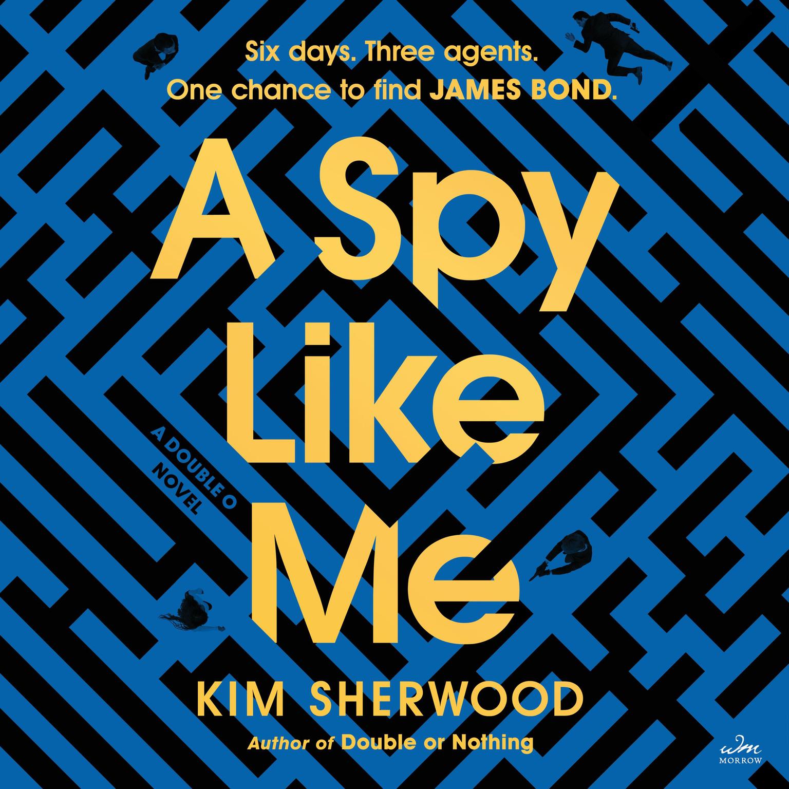 A Spy Like Me: Six days. Three agents. One chance to find James Bond. Audiobook, by Kim Sherwood