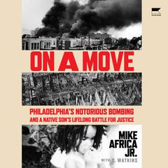 On a Move: Philadelphia’s Notorious Bombing and a Native Son’s Lifelong Battle for Justice Audiobook, by Mike Africa