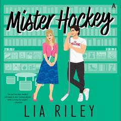 Mister Hockey: A Hellions Hockey Romance Audiobook, by Lia Riley