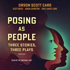 Posing As People: Three Stories, Three Plays Audiobook, by Orson Scott Card