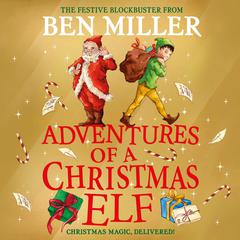 Adventures of a Christmas Elf: The brand new festive blockbuster Audiobook, by Ben Miller