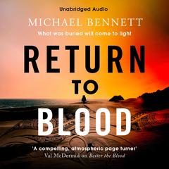 Return to Blood: From the award-winning author of BETTER THE BLOOD comes the gripping new Hana Westerman thriller Audiobook, by Michael Bennett