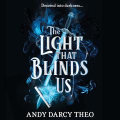The Light That Blinds Us: TikTok made me buy it! A dark and thrilling fantasy not to be missed Audiobook, by Andy Darcy Theo