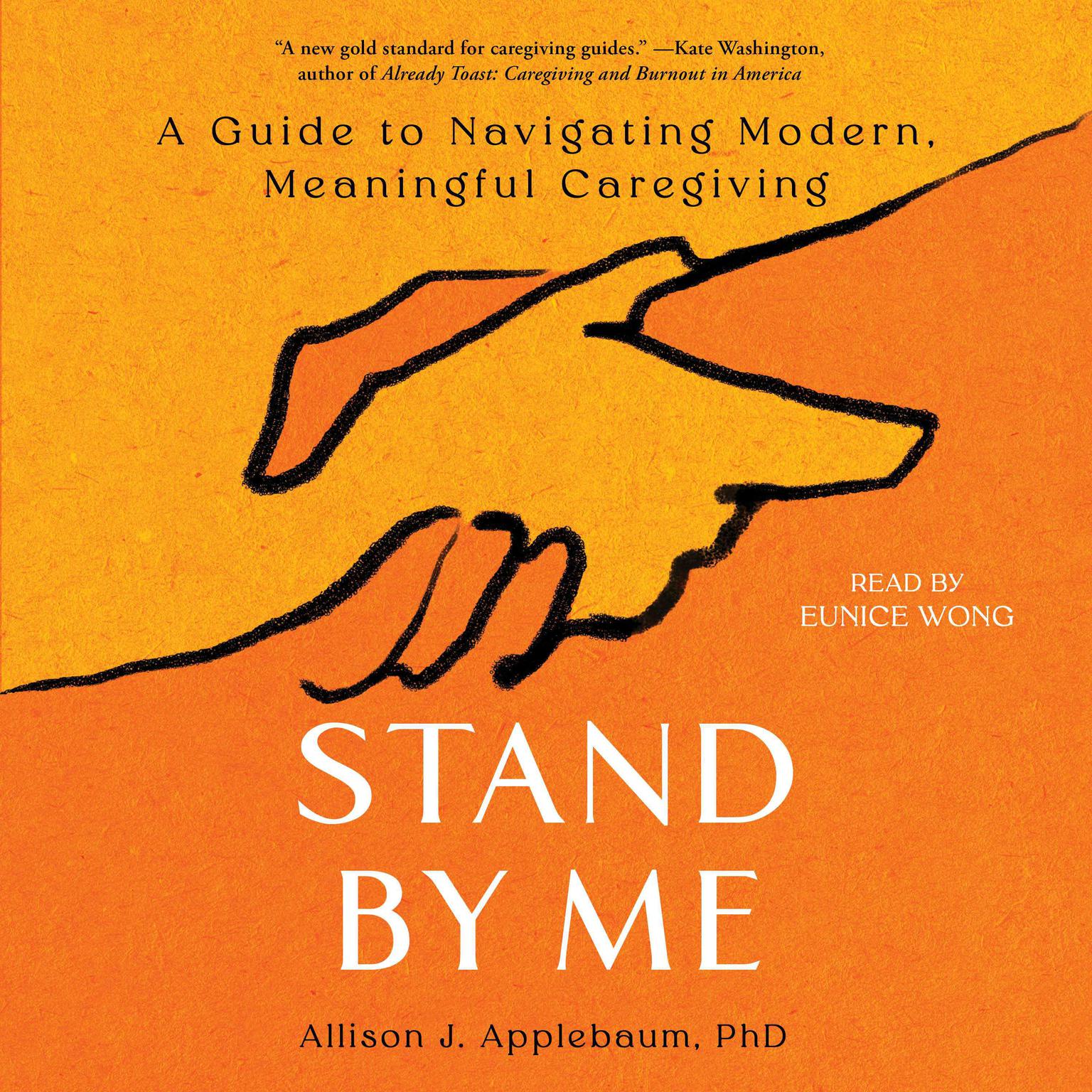 Stand by Me: A Guide to Navigating Modern, Meaningful Caregiving Audiobook, by Allison J. Applebaum